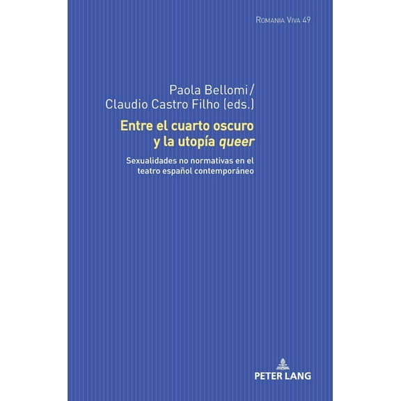 Romania Viva: Entre el cuarto oscuro y la utopía queer: Sexualidades no normativas en el teatro español contemporáneo (Hardcover)