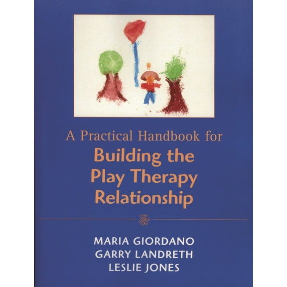 Practical Handbook for Building the Play Therapy Relationship, (Paperback)