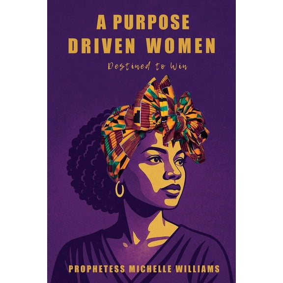 A Purpose Driven Woman: Destined to Win, (Paperback)