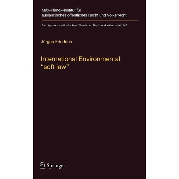 BeitrÃ¤ge Zum AuslÃ¤ndischen Ãffentlichen International Environmental "Soft Law": The Functions and Limits of Nonbinding Instruments in International Environmenta, Book 247, (Hardcover)