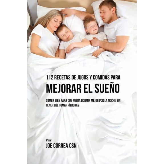 112 Recetas De Jugos y Comidas Para Mejorar El SueÃ±o: Comer Bien Para Que Pueda Dormir Mejor Por La Noche Sin Tener Que , (Paperback)