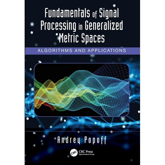 Fundamentals of Signal Processing in Generalized Metric Spaces: Algorithms and Applications, (Paperback)