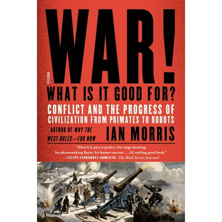 War! What Is It Good For? : Conflict and the Progress of Civilization from Primates to