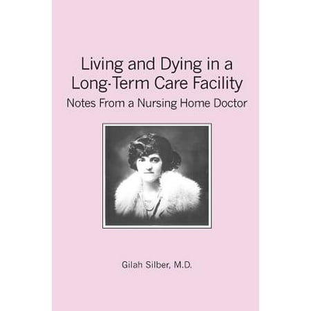 Living and Dying in a Long-Term Care Facility : Notes from a Nursing Home (Best Long Term Care Facilities)