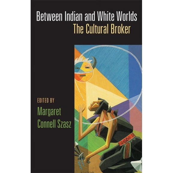 Between Indian and White Worlds: The Cultural Broker, (Paperback)