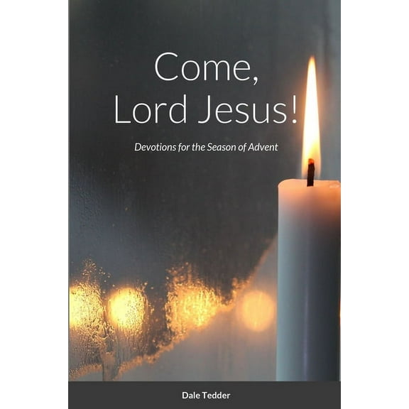 Come, Lord Jesus!: Devotions for the Season of Advent (Paperback)