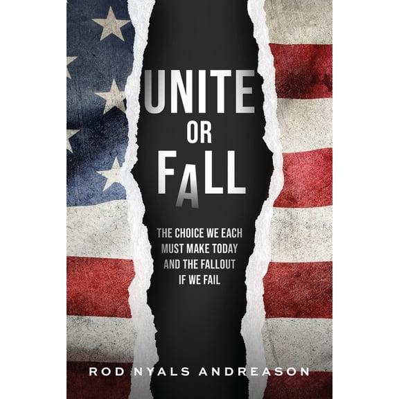 Unite or Fall: The Choice that Each of Us Must Make Today and the Fallout if We Fail, (Paperback)