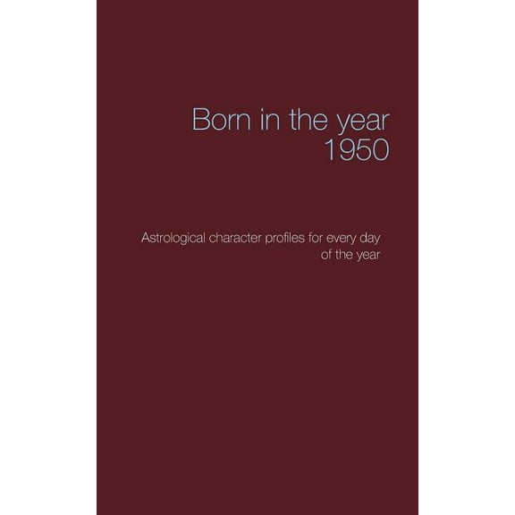 Born in the year 1950: Astrological character profiles for every day of the year, (Paperback)