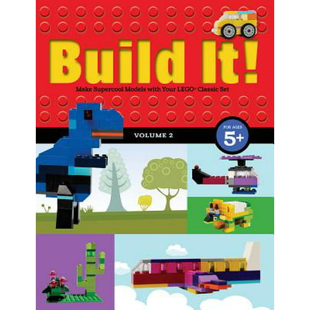 Build It! Volume 2 : Make Supercool Models with Your Lego(r) Classic