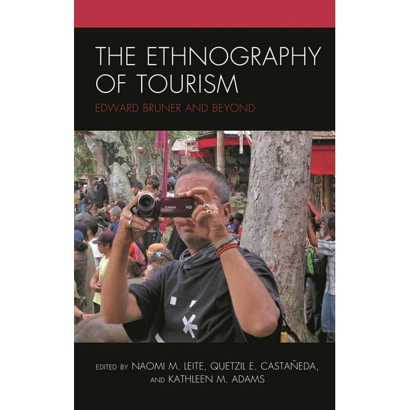 Anthropology of Tourism: Heritage, Mobil Ethnography of Tourism: Edward Bruner and Beyond, (Paperback)