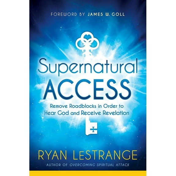 Supernatural Access: Remove Roadblocks in Order to Hear God and Receive Revelation, (Paperback)