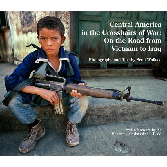 Central America in the Crosshairs of War: On the Road from Vietnam to Iraq, (Hardcover)