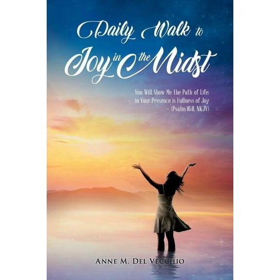 Daily Walk to Joy in the Midst: You Will Show Me the Path of Life; in Your Presence is Fullness of Joy (Psalm 16:11, NKJ, (Paperback)