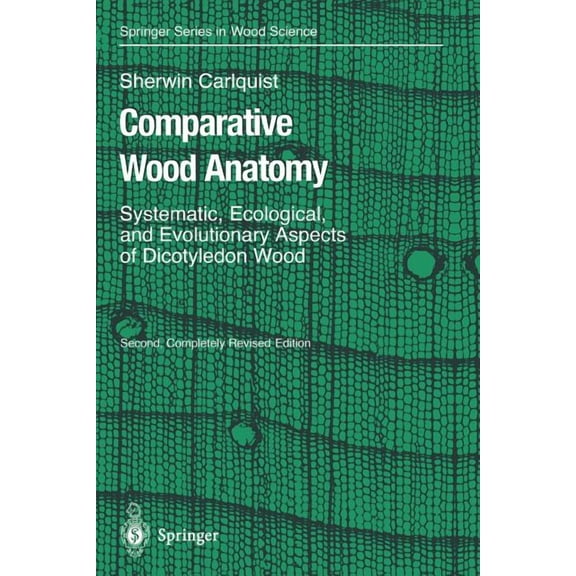 Springer Wood Science Comparative Wood Anatomy: Systematic, Ecological, and Evolutionary Aspects of Dicotyledon Wood, (Paperback)
