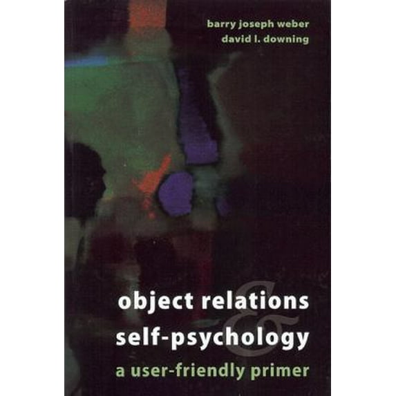 Pre-Owned Object-Relations & Self-Psychology: A User-Friendly Primer (Paperback) 1880938723 9781880938720