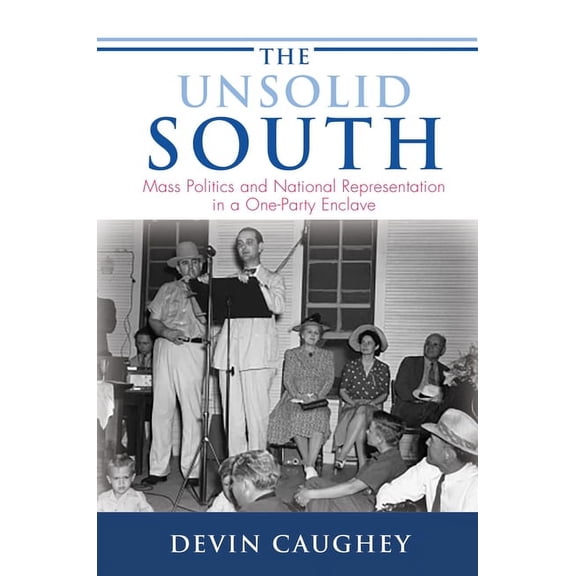 Princeton Studies in American Politics The Unsolid South: Mass Politics and National Representation in a One-Party Enclave, (Paperback)
