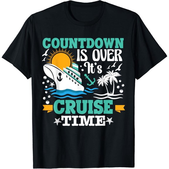 Countdown Is Over It's Cruise Time cruise funny T-Shirt Black Medium