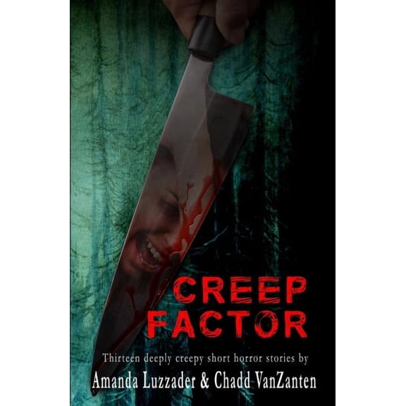 Creep Factor: Thirteen Deeply Creepy Short Horror Stories (Paperback) by Chadd Vanzanten, Amanda Luzzader