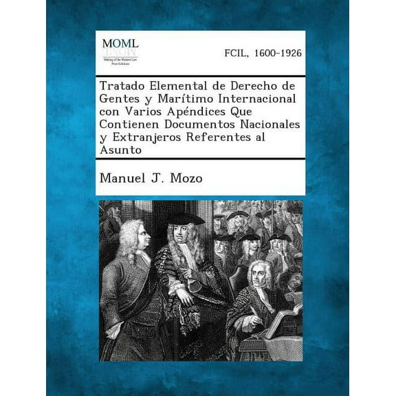 Tratado Elemental de Derecho de Gentes y Maritimo Internacional Con Varios Apendices Que Contienen Documentos Nacionales y Extranjeros Referentes Al a (Paperback)