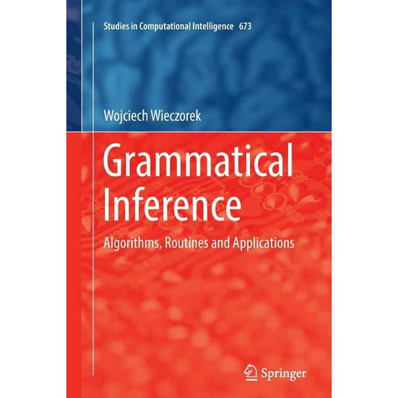 Studies in Computational Intelligence Grammatical Inference: Algorithms, Routines and Applications, Book 673, (Paperback)