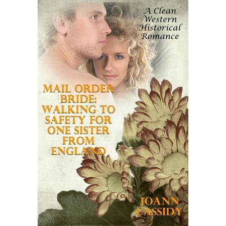 Mail Order Bride: Walking To Safety For One Sister From England (A Clean Western Historical Romance) - (Best Walks In England)