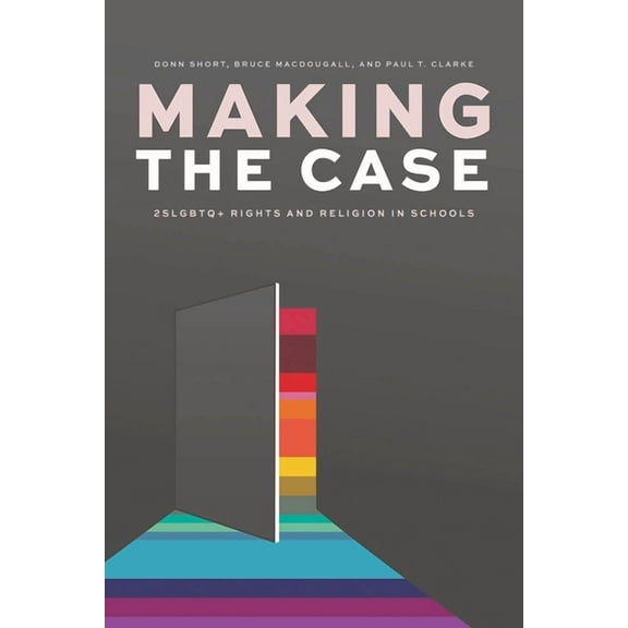 Making the Case : 2SLGBTQ  Rights and Religion in Schools (Paperback)