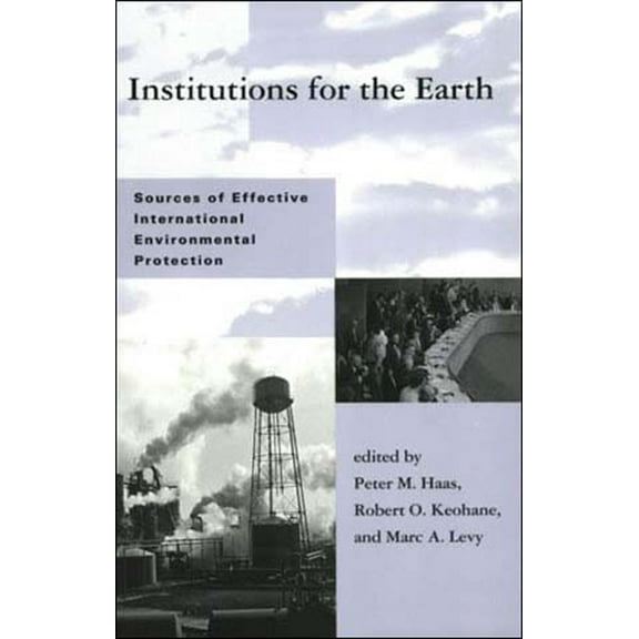 Global Environmental Accord: Strategies  Institutions for the Earth: Sources of Effective International Environmental Protection, (Paperback)