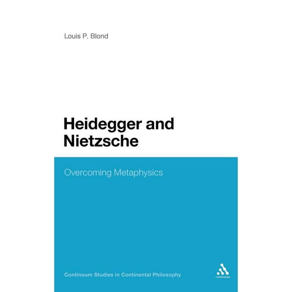 Continuum Studies in Continental Philoso Heidegger and Nietzsche: Overcoming Metaphysics, Book 17, (Hardcover)