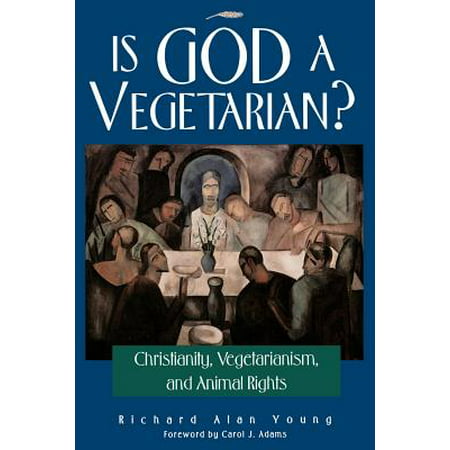Is God a Vegetarian? : Christianity, Vegetarianism, and Animal