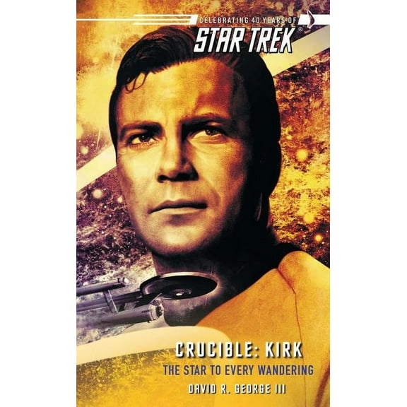Star Trek: The Original Star Trek: The Original Series: Crucible: Kirk: The Star to Every Wandering, (Paperback)