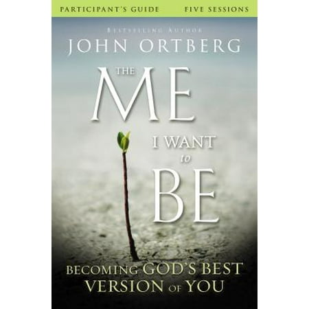 - The Me I Want to Be: Becoming God's Best Version of You: Participant's Guide