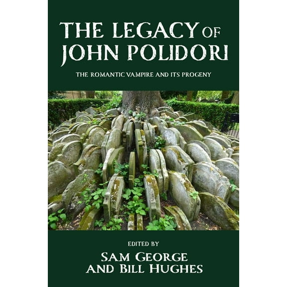 The Legacy of John Polidori: The Romantic Vampire and Its Progeny, (Paperback)