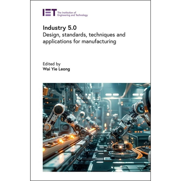 Manufacturing Industry 5.0: Design, Standards, Techniques and Applications for Manufacturing, (Hardcover)