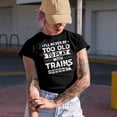 thumbnail image 2 of I'll Never Be Too Old to Play with Trains - Train Collector, Railway Officer or Personnel, Black T-Shirt, Large, 2 of 5