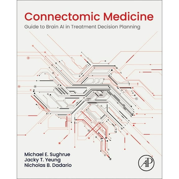 Connectomic Medicine: Guide to Brain AI in Treatment Decision Planning, (Paperback)