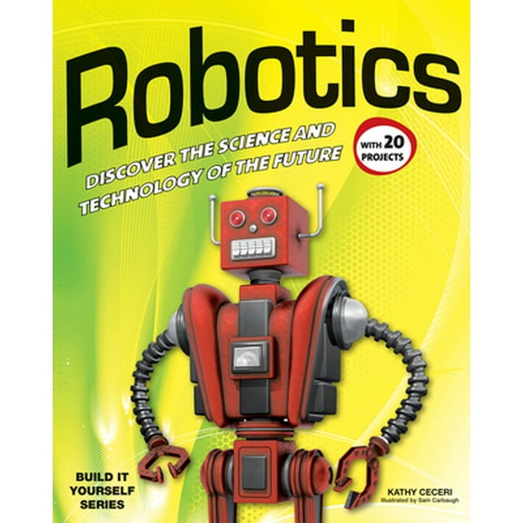 Pre-Owned Robotics: Discover the Science and Technology of the Future with 20 Projects (Hardcover) 1936749769 9781936749768