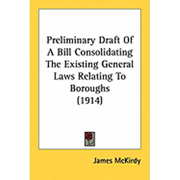 Preliminary Draft Of A Bill Consolidating The Existing General Laws Relating To Boroughs (1914) (Paperback)