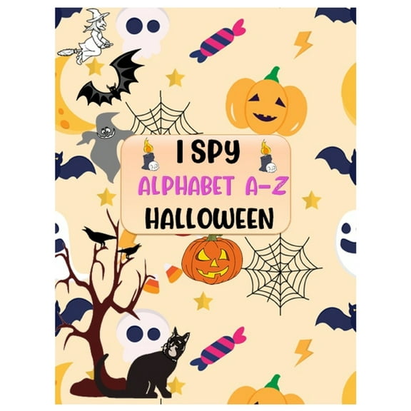 I Spy Alphabet A-Z Halloween: Alphabet Interactive Picture Book for Kids and Preschoolers Ages of 2-5 - A Brain Teasers ABC's Guessing Game Challenge for Little Kids. (Paperback)