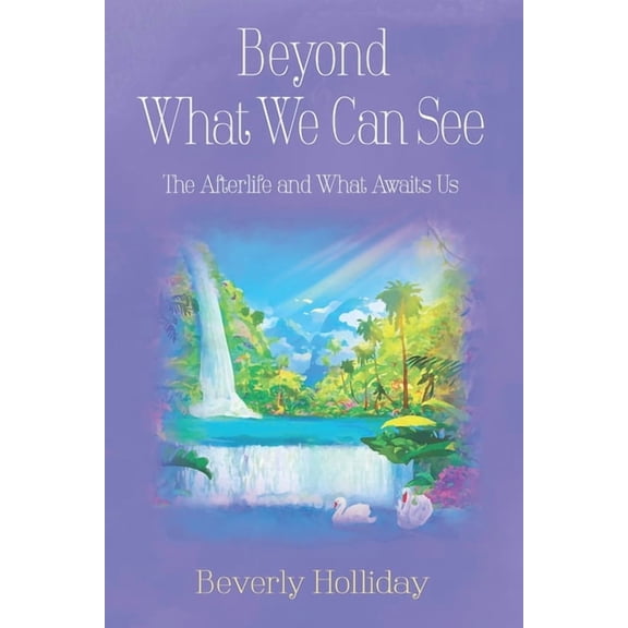Beyond What We Can See: The Afterlife and What Awaits Us, (Paperback)