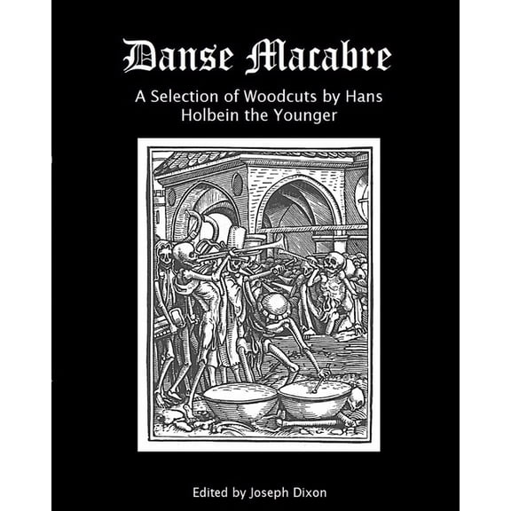 Danse Macabre: A Selection of Woodcuts by Hans Holbein the Younger, (Paperback)