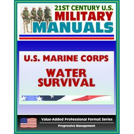 Marine 300 Professional Series 21st Century U.S. Military Manuals: U.S. Marine Corps (USMC) Marine Combat Water Survival - Fleet Marine Force Reference Publication (FMFRP) 013 (Value-Added Professional Format Series) - eBook ()