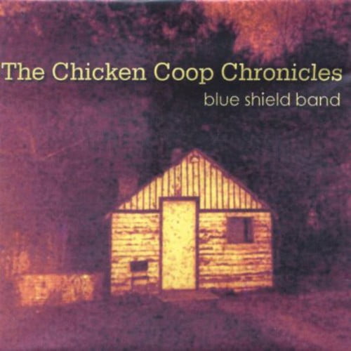 Blue Shield Band - Chicken Coop Chronicles - Music & Performance - CD