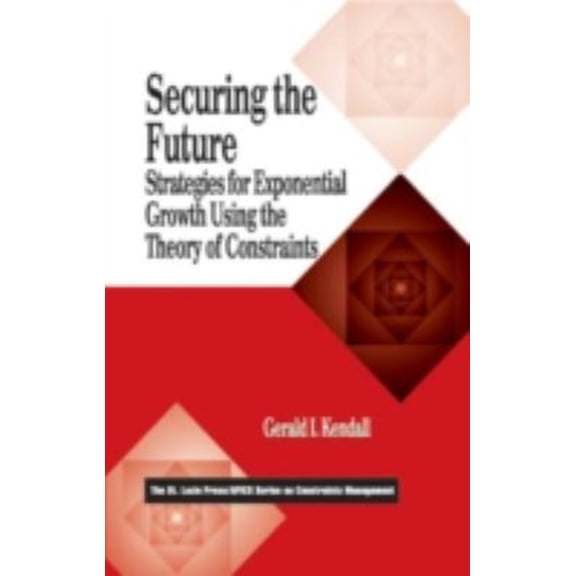 Pre-Owned Securing the Future: Strategies for Exponential Growth Using the Theory of Constraints (Hardcover) 1574441973 9781574441970