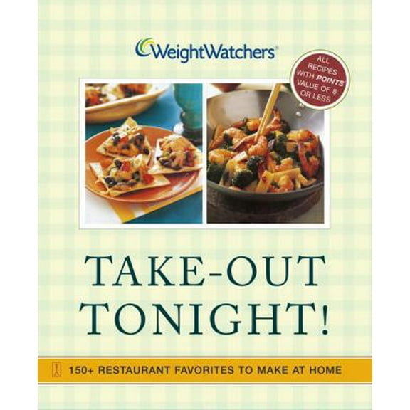 Pre-Owned Weight Watchers Take-Out Tonight!: 150  Restaurant Favorites to Make at Home--All Recipes With POINTS Value of 8 or Less (Paperback) 0743245946 9780743245944