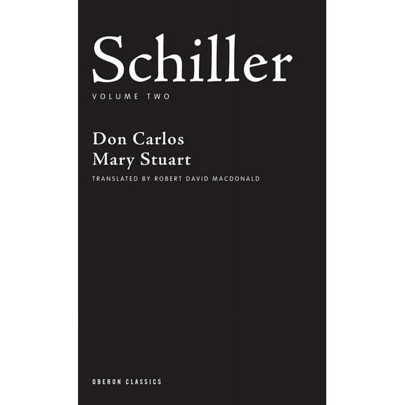 Oberon Classics Schiller: Volume Two: Don Carlos; Mary Stuart, (Paperback)