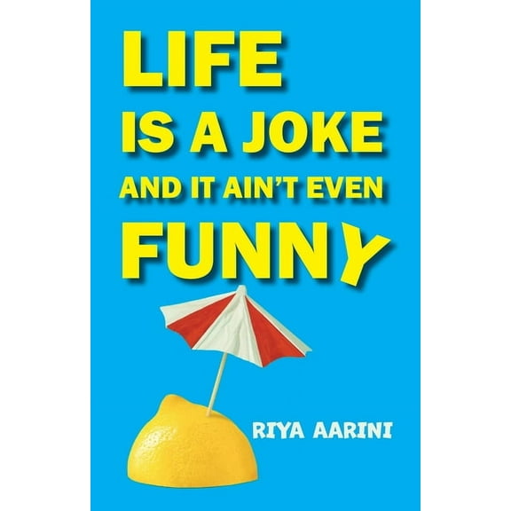 Life Is a Joke and It Ain't Even Funny: Not a Novel, (Paperback)