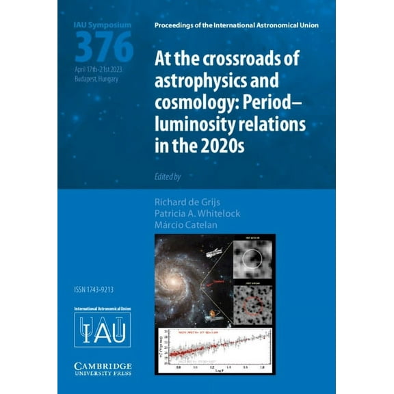 Proceedings of the International Astrono At the Cross-Roads of Astrophysics and Cosmology (Iau S376): Period-Luminosity Relations in the 2020s, (Hardcover)