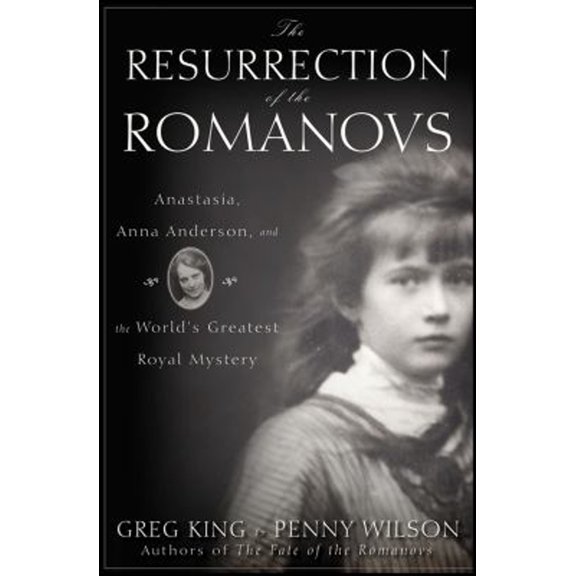 Pre-Owned The Resurrection of the Romanovs: Anastasia, Anna Anderson, and the World's Greatest Royal Mystery (Hardcover) 0470444983 9780470444986