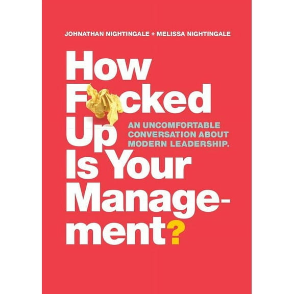 How F*cked Up Is Your Management?: An uncomfortable conversation about modern leadership, (Paperback)