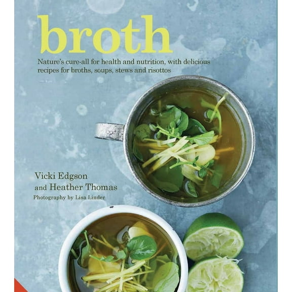Broth : Nature's cure-all for health and nutrition, with delicious recipes for broths, soups, stews and risottos (Paperback)